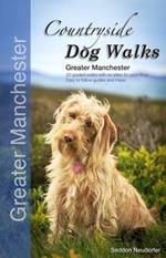 Countryside Dog Walks - Greater Manchester: 20 Graded Walks with No Stiles for Your Dogs
