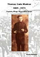 Thomas Cade Wadner 1885-1971 Captain, King's Royal Rifle Corps