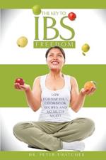 The Key to IBS Freedom: Low FODMAP Diet, Cookbook Recipes and Much More!