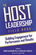 The Host Leadership Field Book: Building engagement for performance and results