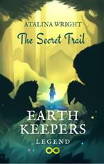 Earth Keepers Legend: The Secret Trail