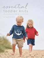 Essential Toddler Knits: 10 hand knit designs for children aged 6 months to 3 years