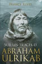 Sur les traces d'Abraham Ulrikab: Les evenements de 1880-1881