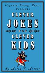 Captain Funny Pants Presents Clever Jokes for Clever Kids