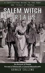 Salem Witch Trials: A Captivating Guide to the Hunt and Trials of People (An Account of People Accused of Witchcraft in Colonial Massachusetts)