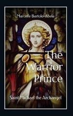 The Warrior-Prince: Saint Michael the Archangel