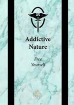 Addictive Nature: Free Yourself