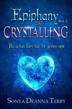 Epiphany - THE CRYSTALLING: An urban fairy tale