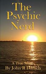 The Psychic Nerd: A true story of my spiritual journey since childhood into the world of psychic's, mediums, spirits and the paranormal