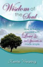 Wisdom of the Soul: How to live life created with Love & inSpiration