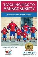 Teaching Kids to Manage Anxiety: Superstar Practical Strategies