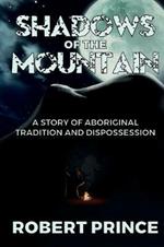 Shadows of the Mountain: A Story of Aboriginal Tradition and Dispossession