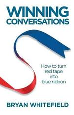 Winning Conversations: How to Turn Red Tape into Blue Ribbon