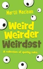 Weird Weirder Weirdest: A collection of quirky tales