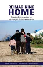 Reimagining Home: Understanding, reconciling and engaging with God's stories together