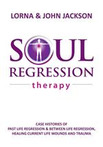 Soul Regression Therapy - Past Life Regression and Between Life Regression, Healing Current Life Wounds and Trauma