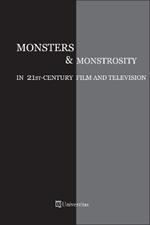 Monsters & Monstrosity in 21st-Century Film and Television