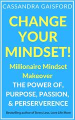 Change Your Mindset: Millionaire Mindset Makeover