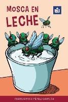 Mosca en leche: Easy Spanish Story in Easy-to-Read Format with Spanish-English Notes and Glossary