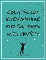 Creative CBT Interventions for Children with Anxiety