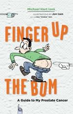 Finger up the Bum: A Guide to My Prostate Cancer