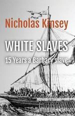 White Slaves: 15 Years a Barbary Slave