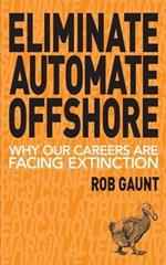 Eliminate Automate Offshore: Why our careers are facing extinction