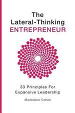 The Lateral Thinking Entrepreneur - 33 Principles for Expansive Leadership