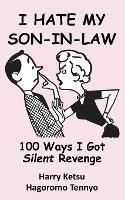 I Hate My Son-In-Law: 100 Ways I Got Silent Revenge