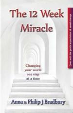 The 12 Week Miracle: Changing your world (not the world) by changing your mind ... one step at a time ...