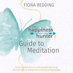 The Happiness Hunter’s Guide to Meditation