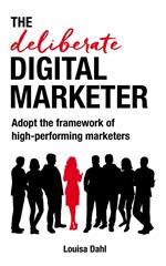 The Deliberate Digital Marketer: Adopt the Framework of High-Performing Marketers