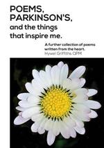 Poems, Parkinson's and the Things That Inspire Me: A Further Collection of Poems Written from the Heart