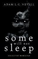 Some Will Not Sleep: Selected Horrors