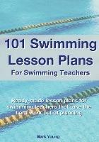 101 Swimming Lesson Plans For Swimming Teachers: Ready-made swimming lesson plans that take the hard work out of planning