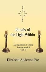 Rituals of the Light Within: A Compendium of Writings from the Magical Work of Elizabeth Anderton Fox