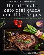 The Ultimate Keto Diet Guide & 100 Recipes: Burn Fat Fast & Stop Counting Calories Forever