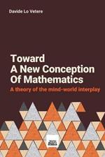 Toward a New Concept of Mathematics: A Study on the Mind-World Interplay Called Mathematics