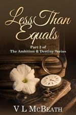 Less Than Equals: Part 2 of The Ambition & Destiny Series