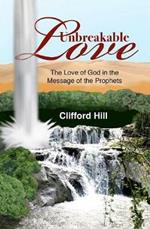 Unbreakable Love: The Love of God in the Message of the Prophets