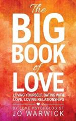 The Big Book Of Love: Loving Yourself, Dating With Love, Loving Relationships