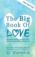 The Big Book Of Love - Loving Yourself, Dating With Love, Loving Relationship: Second Edition