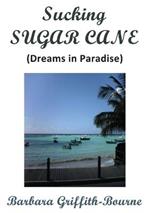 Sucking Sugar Cane: Dreams in Paradise