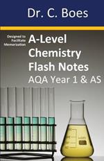 A-Level Chemistry Flash Notes AQA Year 1 & AS: Condensed Revision Notes - Designed to Facilitate Memorisation