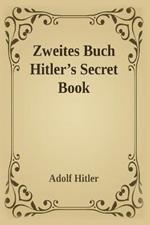 Zweites Buch (Hitler's Secret Book): Adolf Hitler's Sequel to Mein Kamph
