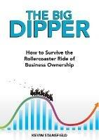 The BIG Dipper: How to Survive the Rollercoaster Ride of Business Ownership