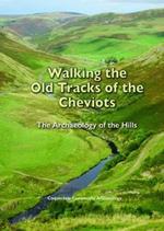 Walking the Old Tracks of the Cheviots: The Archaeology of the Hills