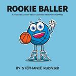 Rookie Baller: A Basketball Story About Learning From Your Mistakes