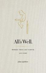 All's Well: Where Thou Art Earth and Why