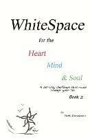 WhiteSpace for the Heart, Mind, and Soul Book 2: A 30-day challenge that could change your life.